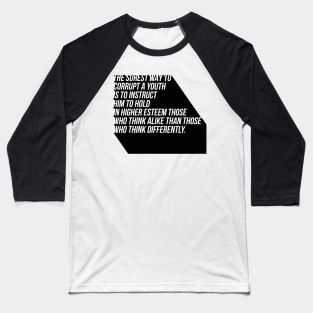 the surest way to corrupt a youth is to instruct him to hold in higher esteem those who think alike than those who think differently Baseball T-Shirt